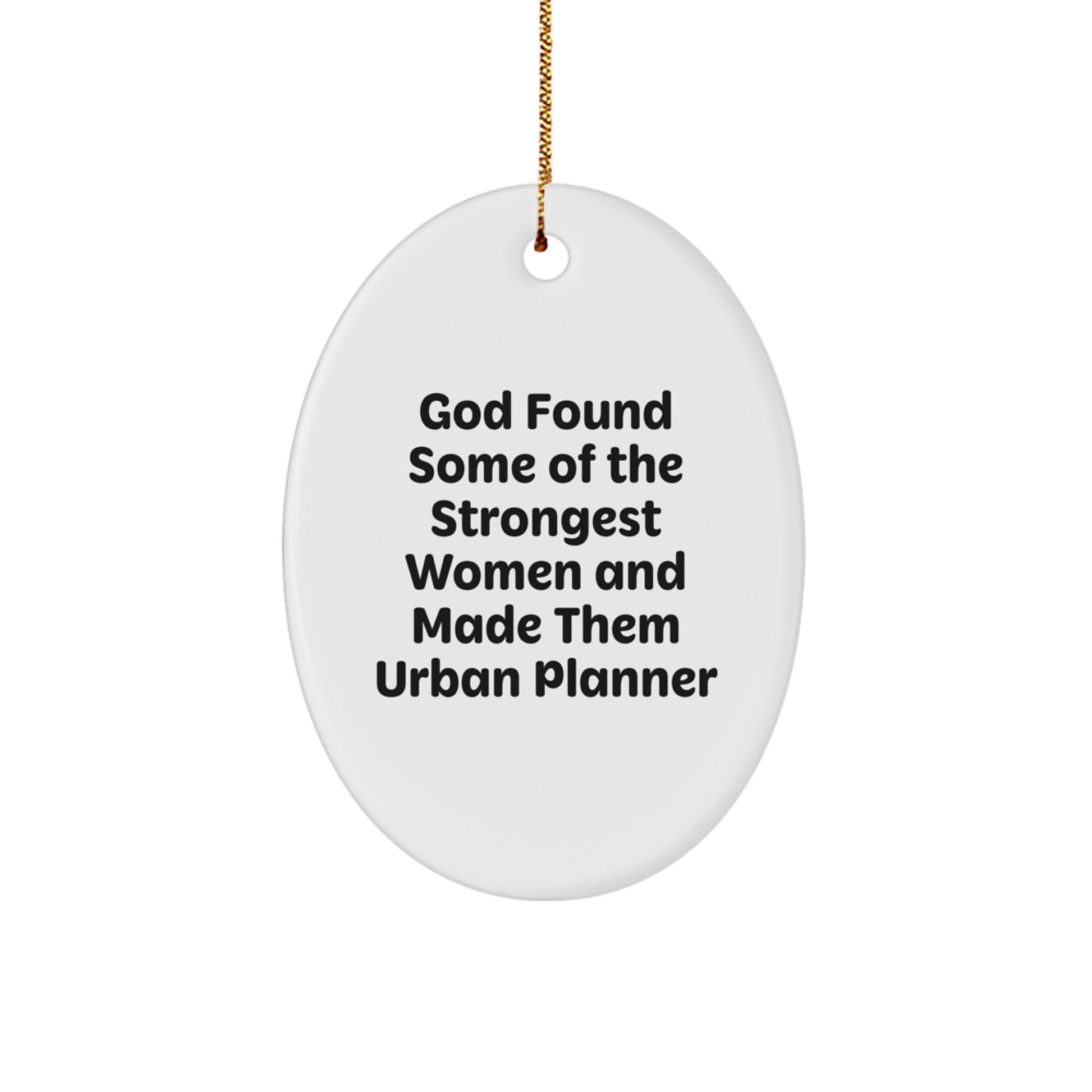 Gifts from Friends for Urban Planner Women - 'God Found Some Of The Strongest Women And Made Them Urban Planner' Oval Ornament, Christmas Unique Gifts - Image 1