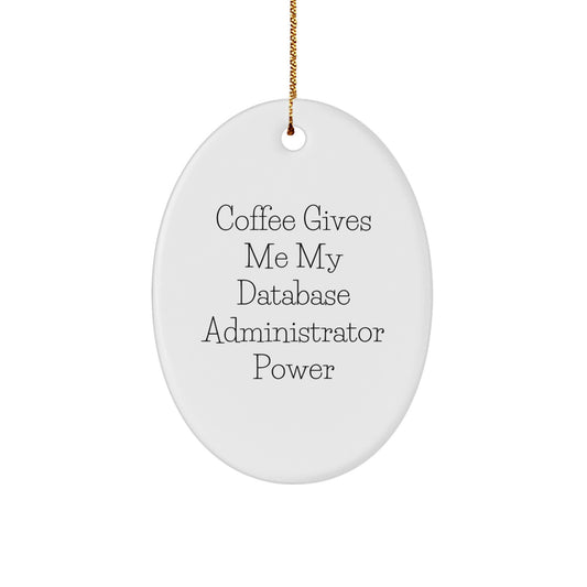 Funny Database Administrator Gifts from Friends - Oval Ornament with 'Coffee Gives Me My Power' Quote for Christmas - Image 1