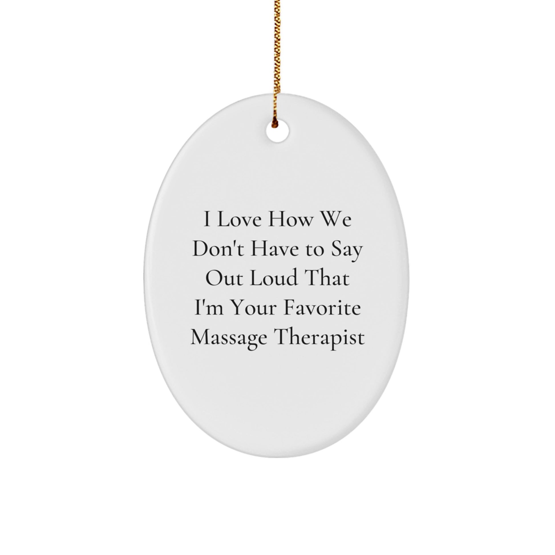 Massage Therapist Gifts from Friends - Oval Ornament, I Love How We Don't Have To Say Out Loud That I'm Your Favorite Massage Therapist, Christmas Unique Gifts for Massage Therapist - Image 1