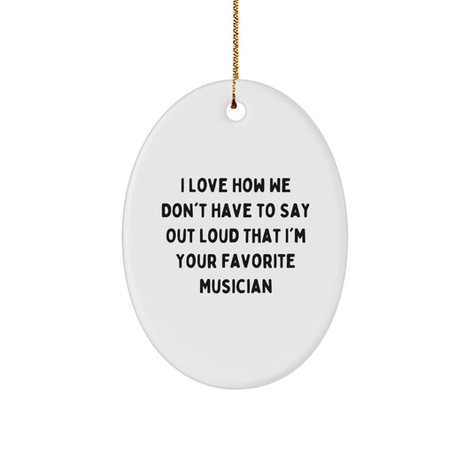 Musician's Favorite Quote Oval Ornament, Gifts from Family to Musician, I Love How We Don't Have to Say Out Loud, Christmas Unique Gifts for Musician - Image 1