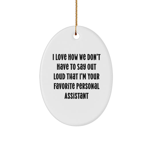 Personal Assistant Gifts from Friends - I Love How We Don't Have To Say Out Loud That I'm Your Favorite - Oval Ornament for Christmas - Image 1