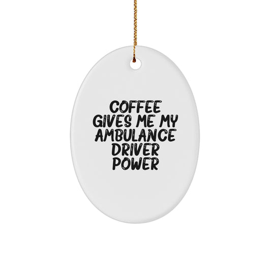 Funny Ambulance Driver Oval Ornament Gifts from Family - 'Coffee Gives Me My Ambulance Driver Power' - Unique Christmas Unique Gifts for Ambulance Driver Men - Image 1