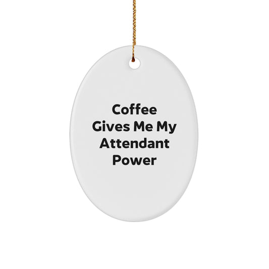 Funny Attendant Gifts from Friends and Family - Oval Ornament with Quote 'Coffee Gives Me My Attendant Power' - Christmas Unique Gifts - Image 1