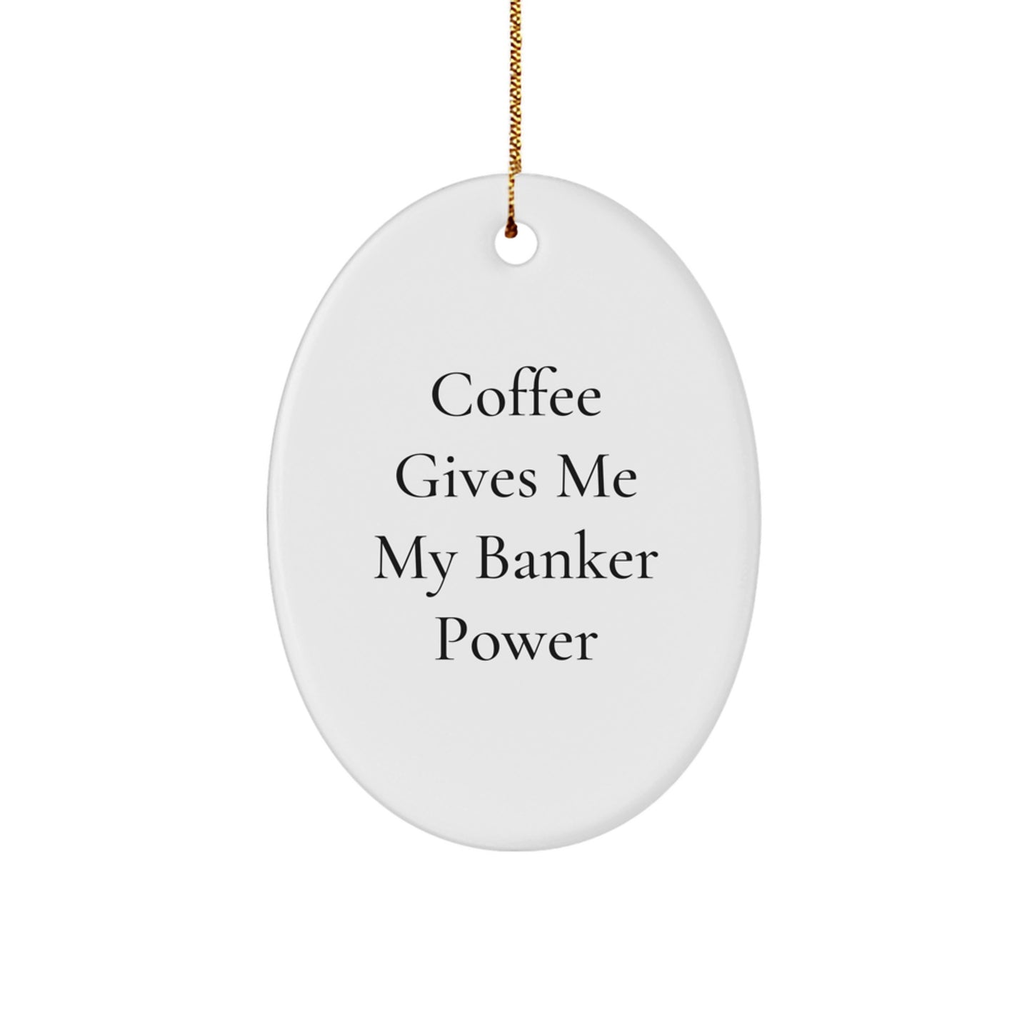 Funny Banker Gifts for Men or Women - Oval Ornament with 'Coffee Gives Me My Banker Power' Quote - Gifts from Friends to Coworkers or Family for Christmas - Image 1