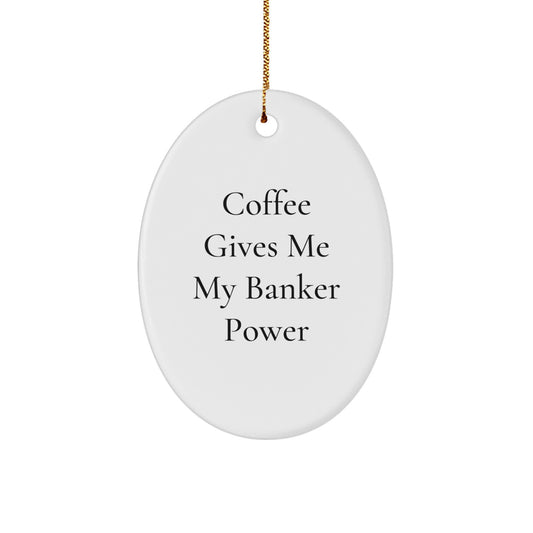 Funny Banker Gifts for Men or Women - Oval Ornament with 'Coffee Gives Me My Banker Power' Quote - Gifts from Friends to Coworkers or Family for Christmas - Image 1