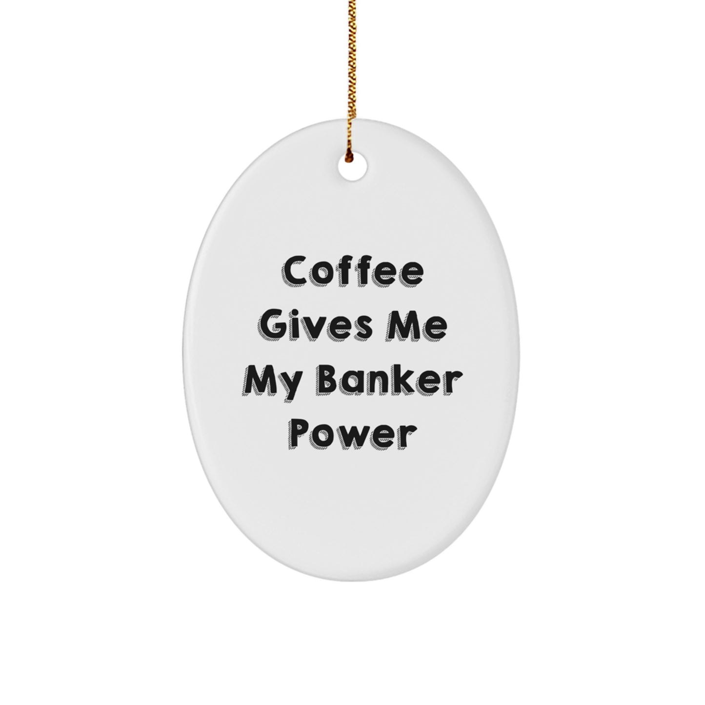 Funny Banker Gifts, 'Coffee Gives Me My Banker Power' Oval Ornament for Men, Women, Friends, Coworkers, Family, Christmas Unique Gifts - Image 1