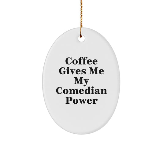Gifts from Friends for Comedian Lovers - 'Coffee Gives Me My Comedian Power' Oval Ornament, Unique Christmas Memorable Present for Him, Her, Coworkers, Family - Image 1