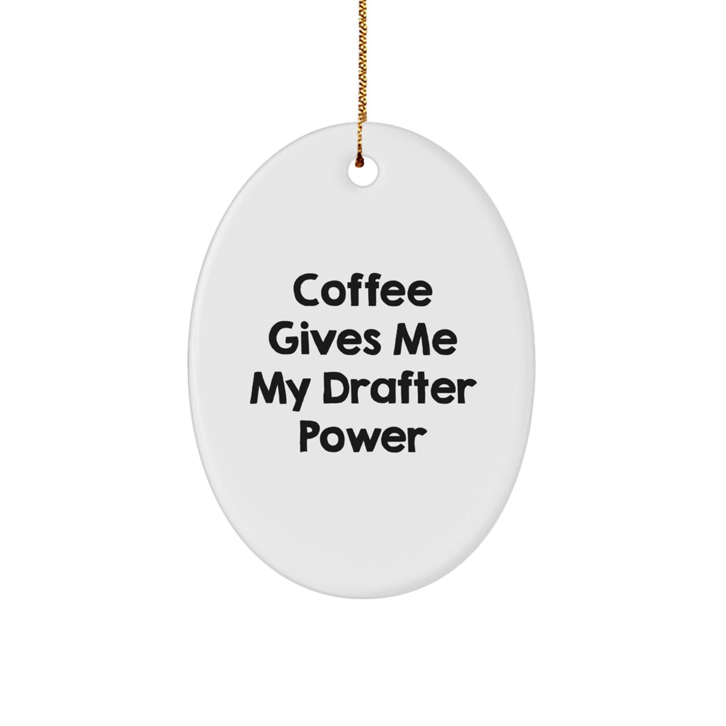 Funny Drafter Oval Ornament Gifts from Friends for Christmas, Coffee Gives Me My Drafter Power, Unique Oval Shaped Decor - Image 1