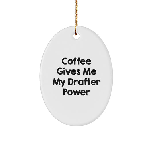 Funny Drafter Oval Ornament Gifts from Friends for Christmas, Coffee Gives Me My Drafter Power, Unique Oval Shaped Decor - Image 1