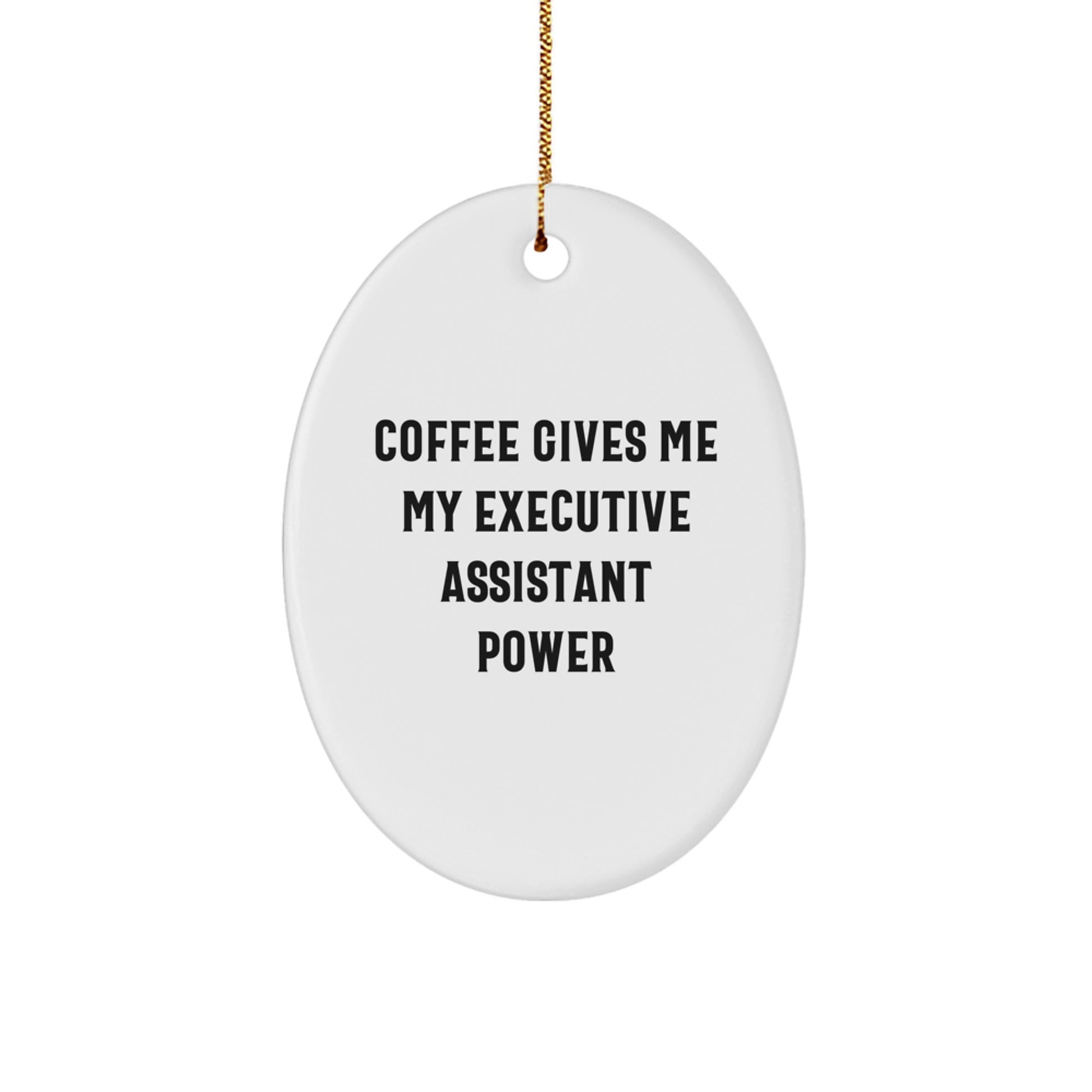 Funny Executive Assistant Gifts from Friends - Oval Ornament with Quote 'Coffee Gives Me My Executive Assistant Power' for Christmas - Image 1