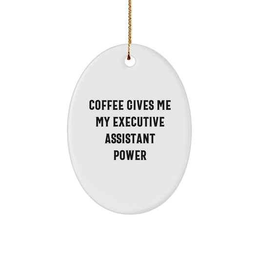Funny Executive Assistant Gifts from Friends - Oval Ornament with Quote 'Coffee Gives Me My Executive Assistant Power' for Christmas - Image 1