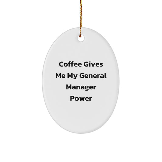 Funny General Manager Gifts from Friends for Men - Oval Ornament with Coffee Quote - Image 1