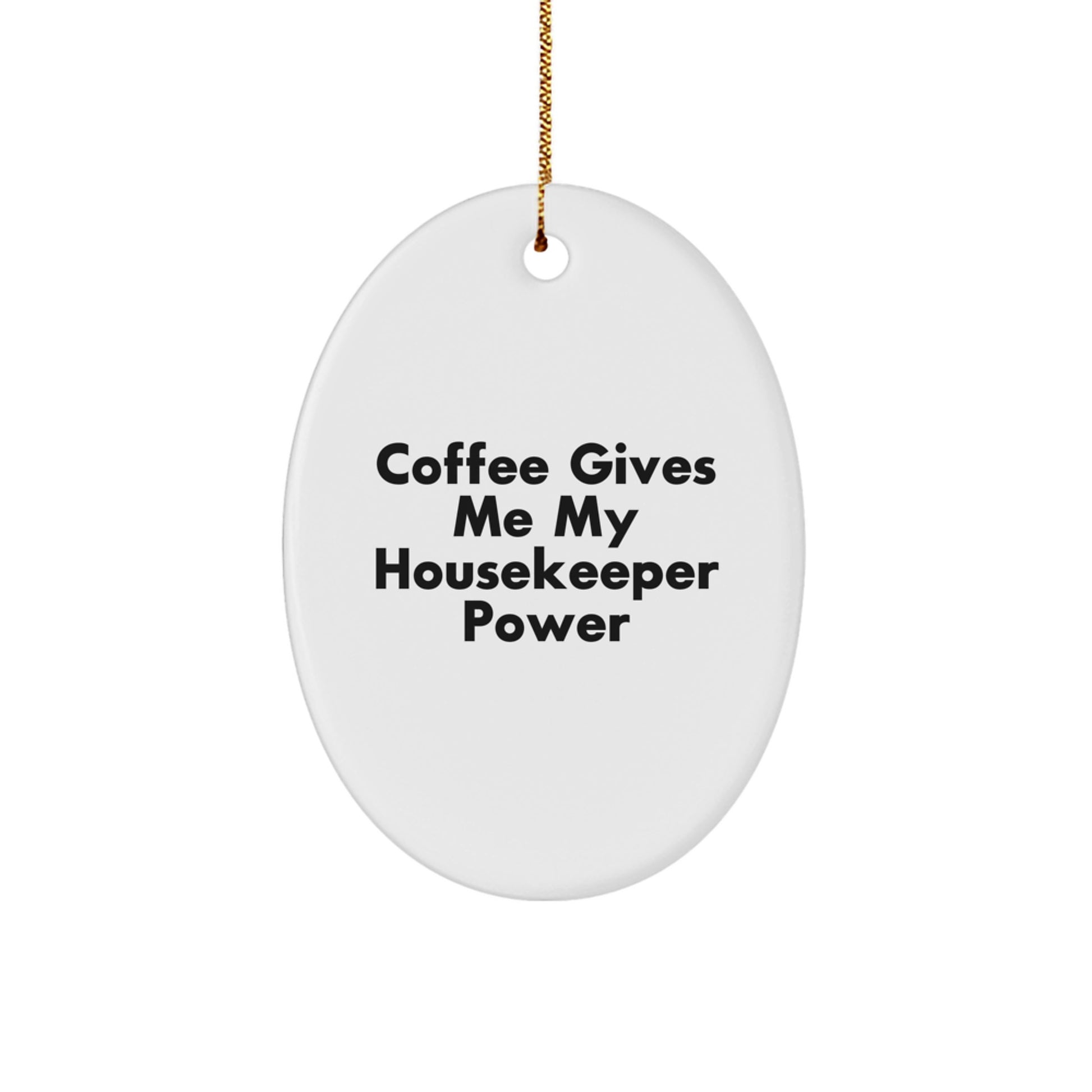 Funny Housekeeper Gifts from Friends - Oval Ornament with 'Coffee Gives Me My Housekeeper Power' Quote for Housekeeper's Christmas - Image 1