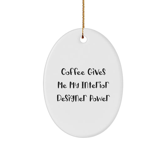 Funny Interior Designer Gifts for Christmas, 'Coffee Gives Me My Interior Designer Power' Oval Ornament from Friends, Perfect for Family, Coworkers - Image 1