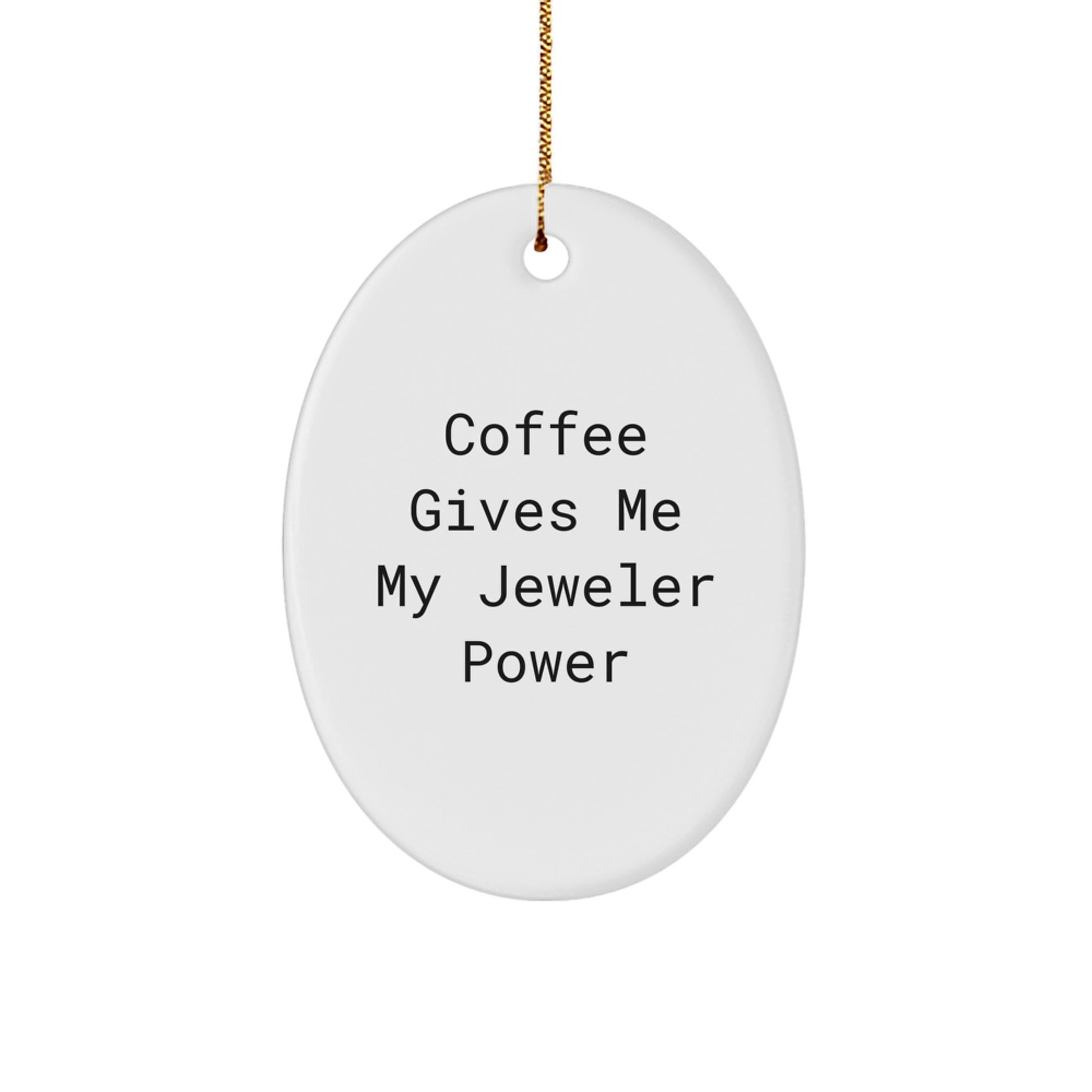 Funny Jeweler Gifts from Friends, Oval Ornament with 'Coffee Gives Me My Jeweler Power' Quote, Christmas Unique Presents for Women, Men, Family, Coworkers - Image 1