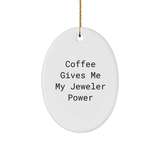 Funny Jeweler Gifts from Friends, Oval Ornament with 'Coffee Gives Me My Jeweler Power' Quote, Christmas Unique Presents for Women, Men, Family, Coworkers - Image 1