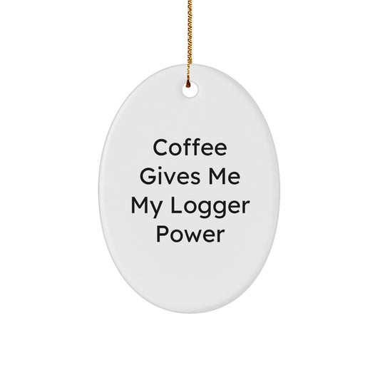 Funny Logger Gifts for Men - Oval Ornament with Coffee Gives Me My Logger Power Quote, Christmas Unique Gifts for Family, Friends, Coworkers - Image 1