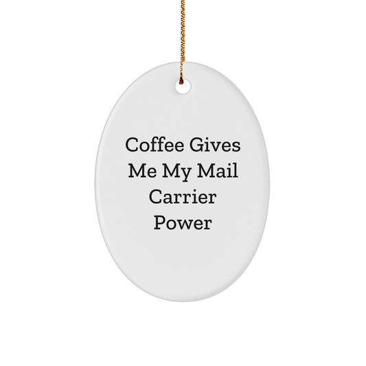 Funny Mail Carrier Gifts from Coworkers - Oval Ornament with 'Coffee Gives Me My Mail Carrier Power' Quote, Christmas Unique Gifts for Her - Image 1