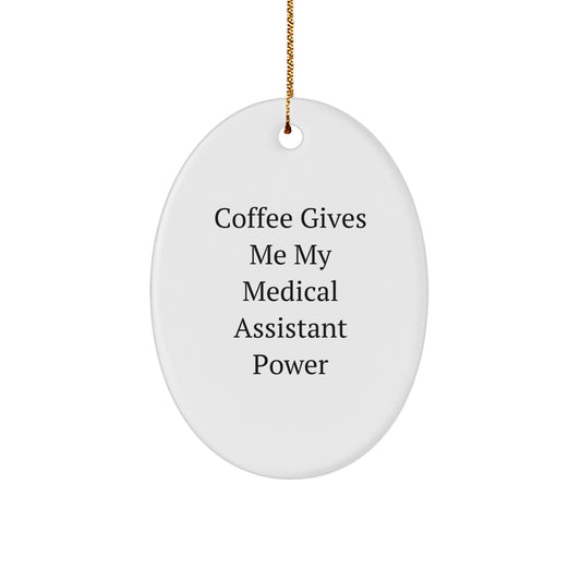 Funny Medical Assistant Gifts from Friends - 'Coffee Gives Me My Medical Assistant Power' Oval Ornament for Christmas - Image 1