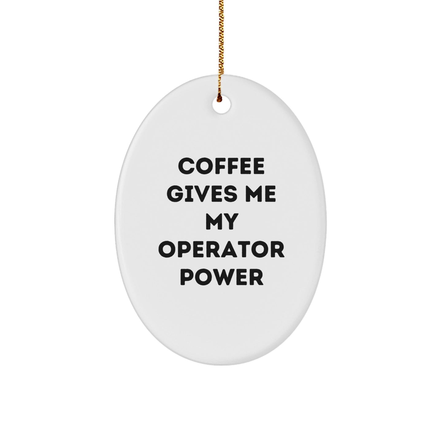 Operator Gifts, Funny Coffee Quote Oval Ornament, Gifts from Men to Operator, Christmas Unique Gifts - Image 1