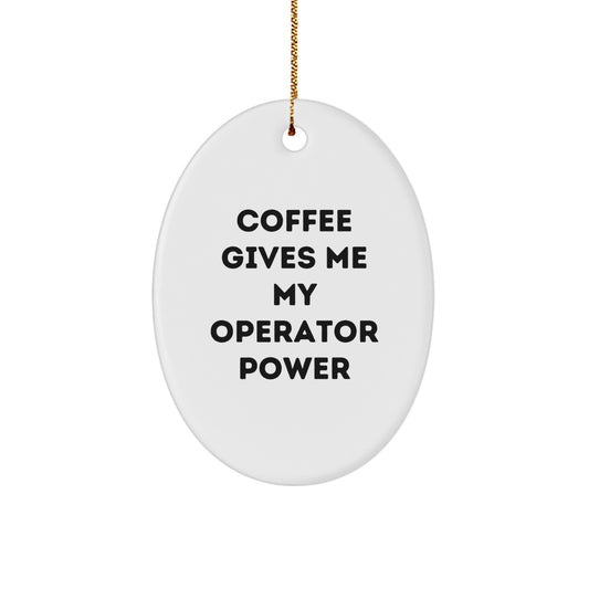 Operator Gifts, Funny Coffee Quote Oval Ornament, Gifts from Men to Operator, Christmas Unique Gifts - Image 1