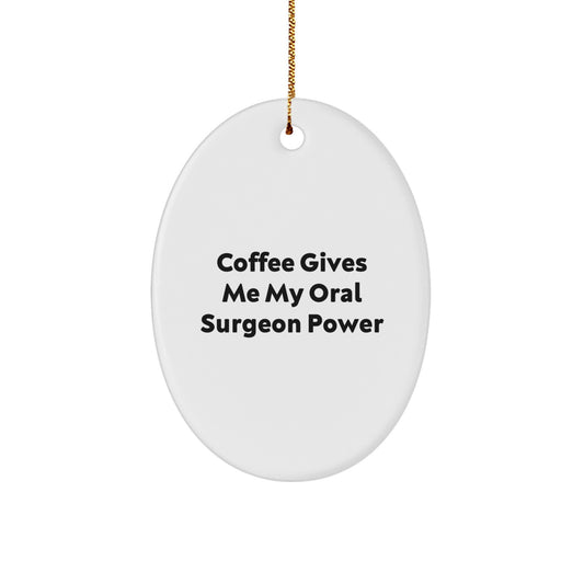 Funny Oral Surgeon Gifts from Friends for Christmas - Oval Ornament 'Coffee Gives Me My Oral Surgeon Power' - Image 1