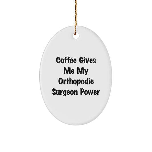 Orthopedic Surgeon Gifts from Friends - Funny Oval Ornament 'Coffee Gives Me My Orthopedic Surgeon Power' for Christmas - Image 1