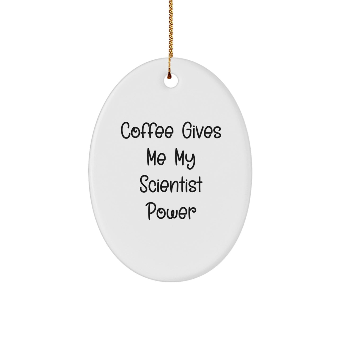 Funny Scientist Gifts from Friends - 'Coffee Gives Me My Scientist Power' Oval Ornament for Scientist at Christmas - Image 1