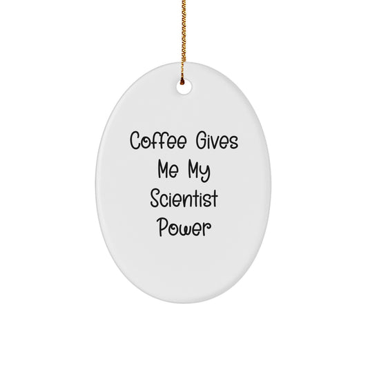 Funny Scientist Gifts from Friends - 'Coffee Gives Me My Scientist Power' Oval Ornament for Scientist at Christmas - Image 1