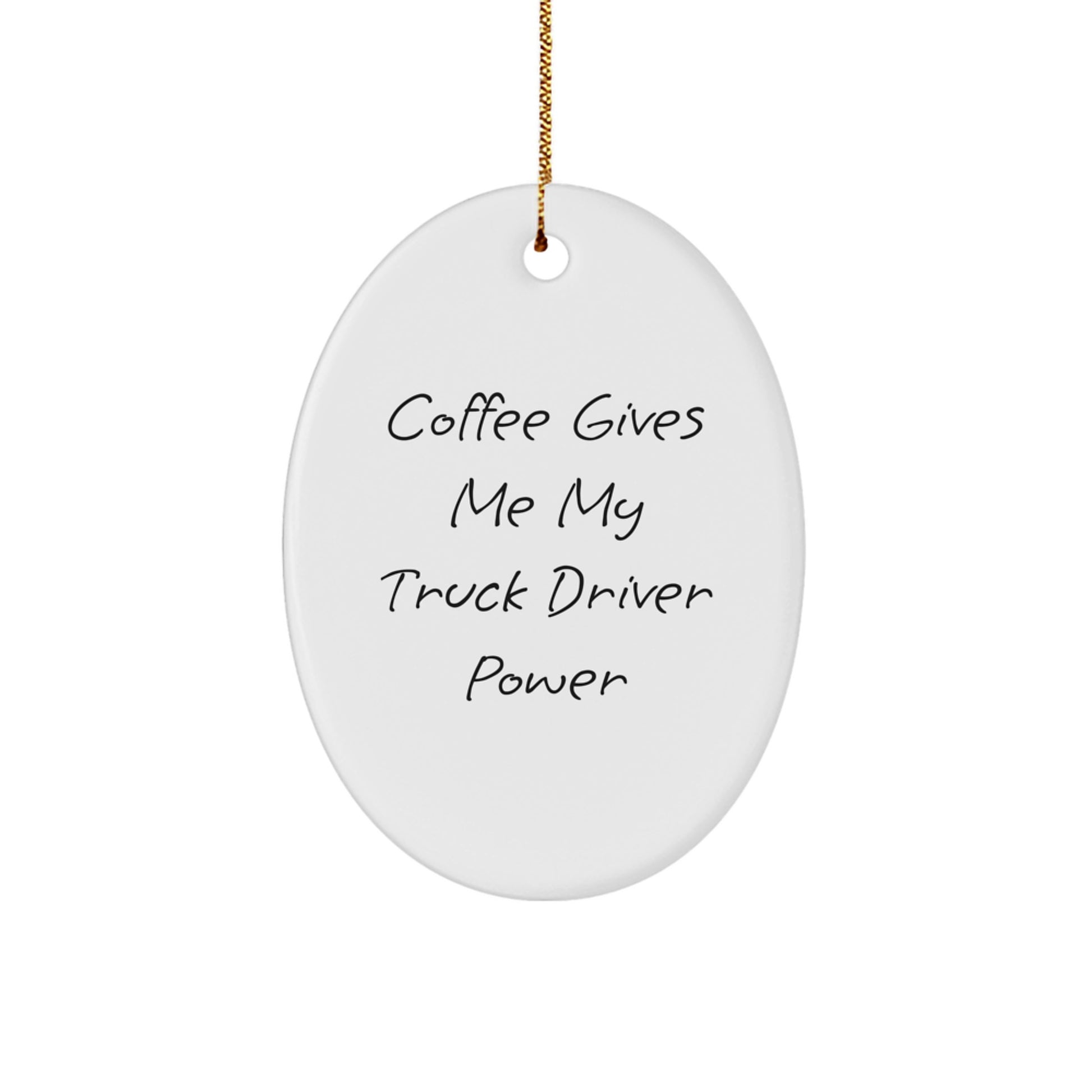 Funny Truck Driver Oval Ornament Gifts from Friends or Family - 'Coffee Gives Me My Truck Driver Power' - Unique Christmas Decorations - Image 1