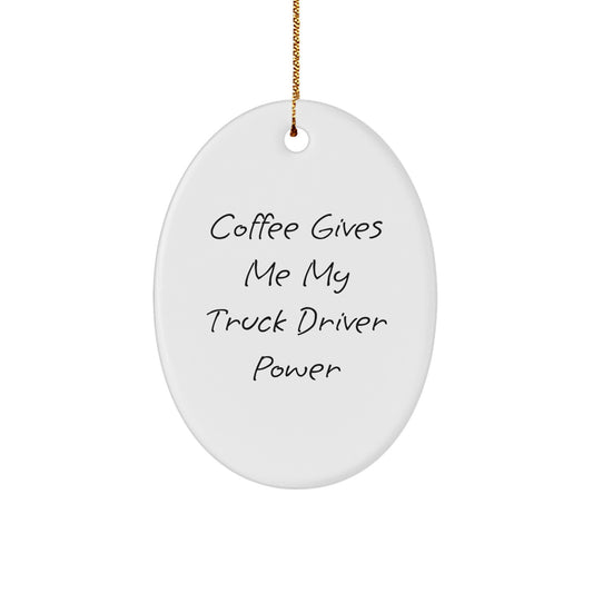 Funny Truck Driver Oval Ornament Gifts from Friends or Family - 'Coffee Gives Me My Truck Driver Power' - Unique Christmas Decorations - Image 1