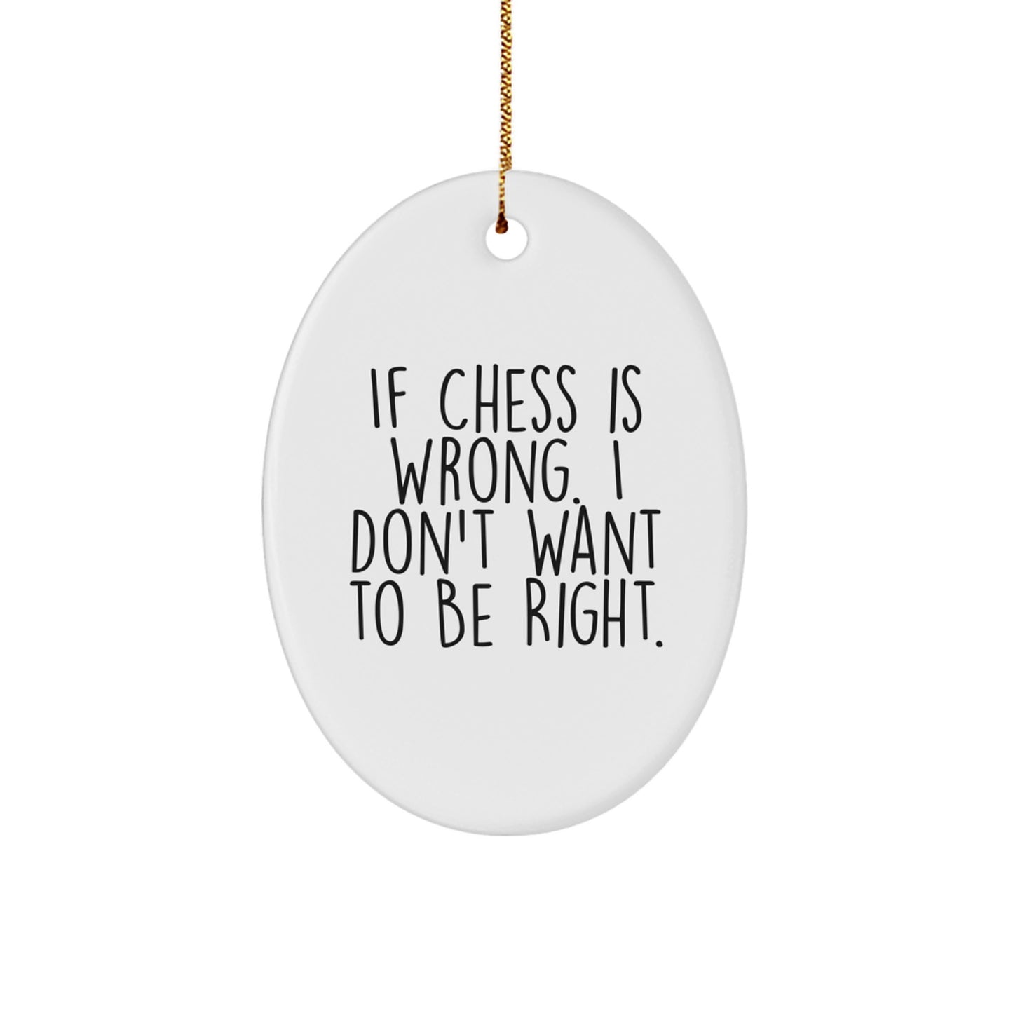 Funny Chess Gifts for Men, 'If Chess Is Wrong. I Don't Want To Be Right.' Oval Ornament for Christmas Unique Gifts from Friends - Image 1