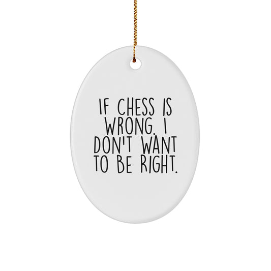 Funny Chess Gifts for Men, 'If Chess Is Wrong. I Don't Want To Be Right.' Oval Ornament for Christmas Unique Gifts from Friends - Image 1