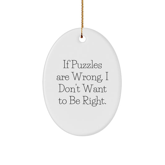 Funny Puzzles Gifts for Friends - Oval Ornament Quote 'If Puzzles Are Wrong. I Don't Want To Be Right.' - Unique Christmas Memorable Presents from Family - Image 1