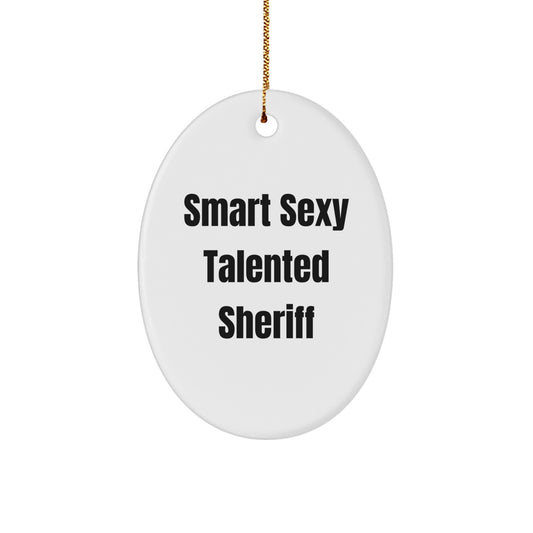 Sheriff Gifts from Men for Smart Sexy Talented Sheriff Oval Ornament, Funny Quote, Christmas Unique Gifts - Image 1