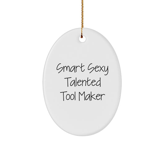 Funny Quotes for Tool Makers, 'Smart Sexy Talented' Oval Ornament Gifts from Friends, Christmas Unique Gifts for Tool Maker Enthusiasts - Image 1