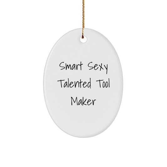 Smart Sexy Talented Tool Maker Oval Ornament Gifts from Friends for Tool Maker - Image 1