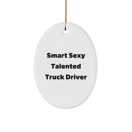 Smart Sexy Talented Truck Driver Oval Ornament Gifts for Men Friends Family from Gifts from the Heart - Image 1