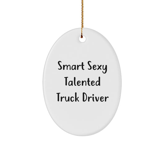 Smart Sexy Talented Truck Driver Oval Ornament, Gifts from Friends and Family for Men, Funny Christmas Memorable Present - Image 1