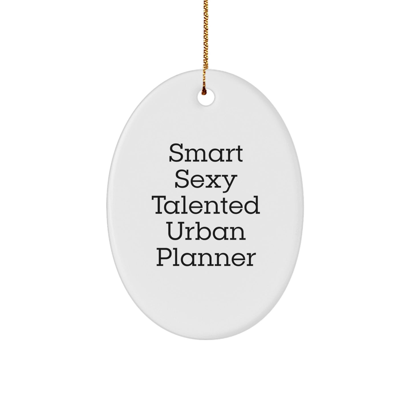 Urban Planner Gifts from Friends, 'Smart Sexy Talented', Oval Ornament for Christmas, Perfect for Coworkers or Family, Gifts for Urban Planner, Funny Quote - Image 1