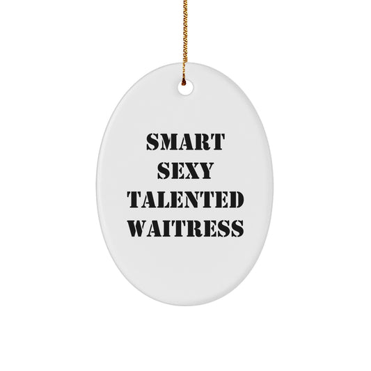 Funny Waitress Oval Ornament Gifts from Friends for Waitress - Smart Sexy Talented Waitress Christmas Ornament - Image 1
