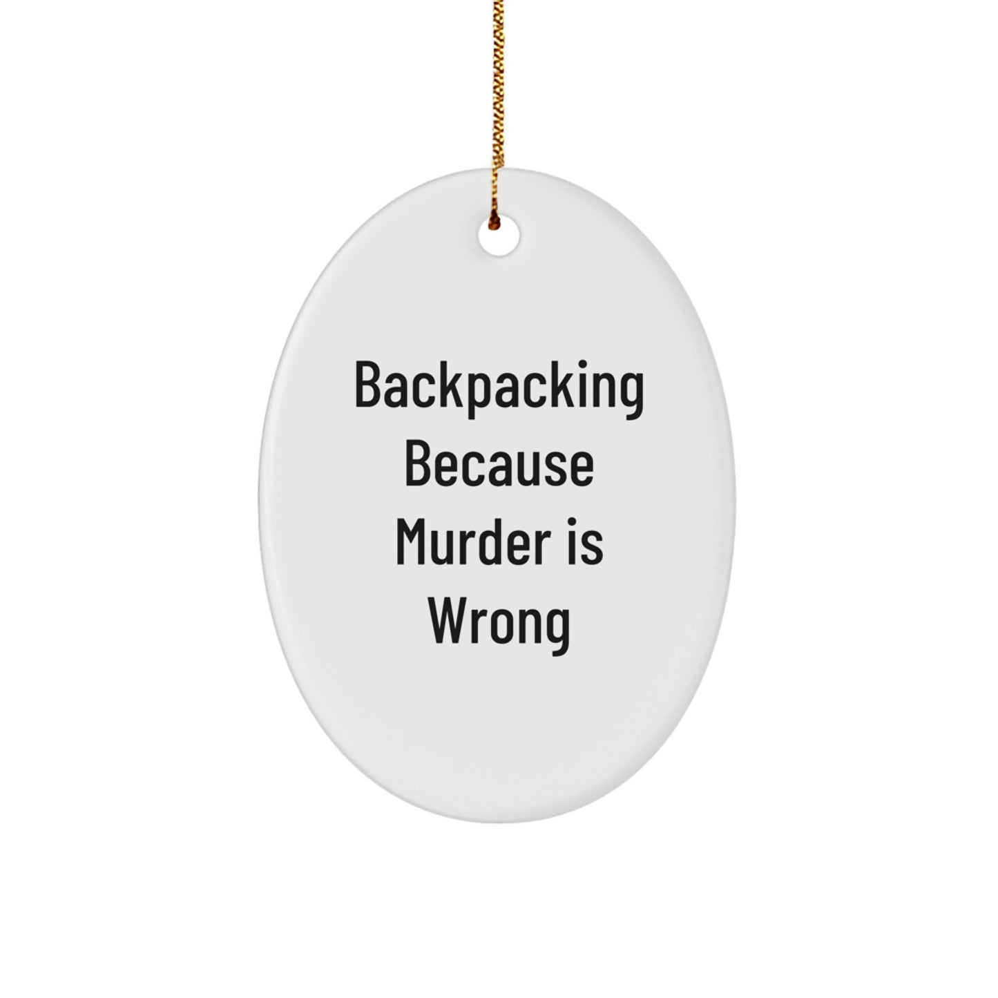 Funny Backpacking Gifts for Friends, Oval Ornament with 'Backpacking Because Murder Is Wrong' Quote, Christmas Unique Gifts from Family - Image 1