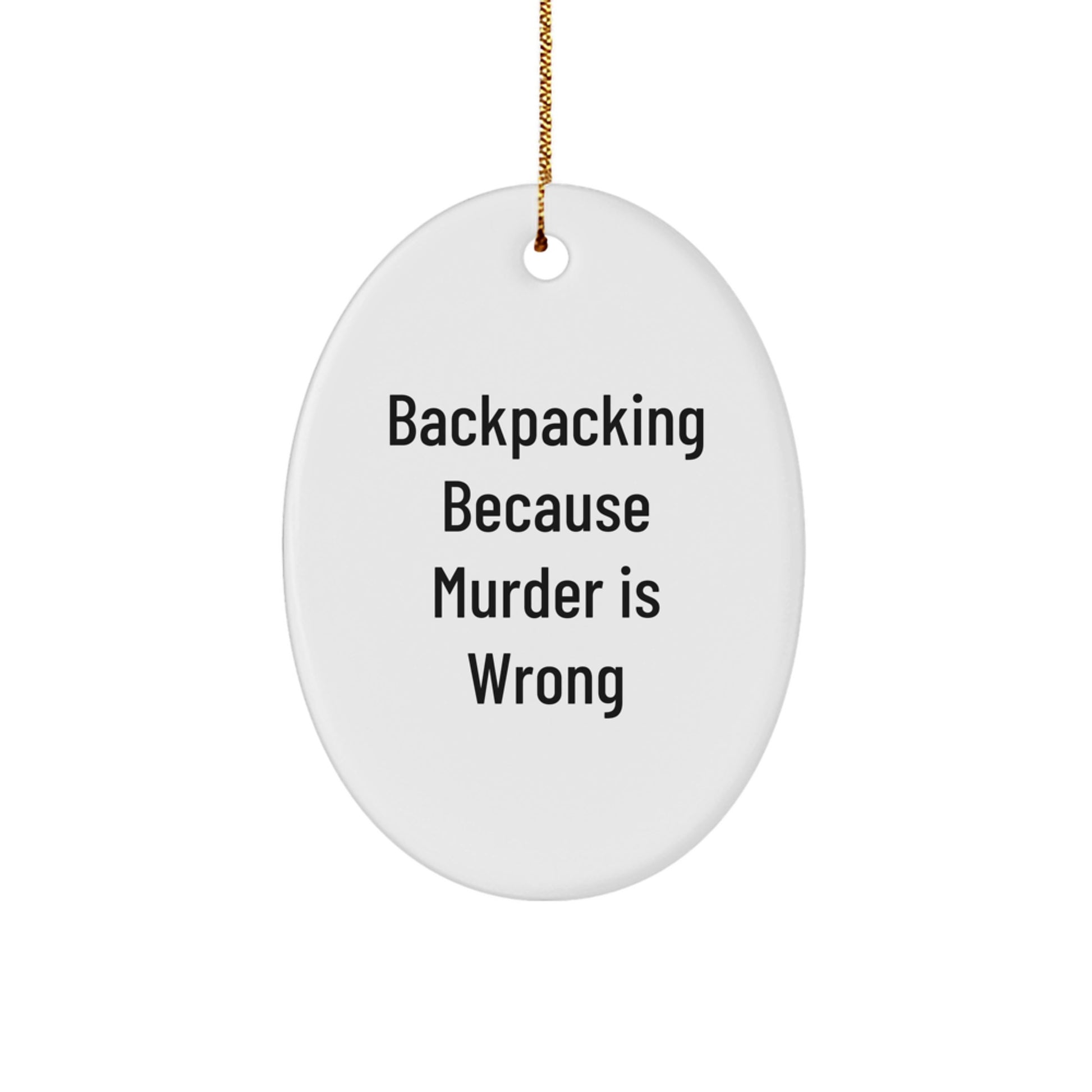 Funny Backpacking Gifts for Friends, Oval Ornament with 'Backpacking Because Murder Is Wrong' Quote, Christmas Unique Gifts from Family - Image 1