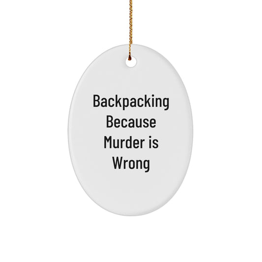 Funny Backpacking Gifts for Friends, Oval Ornament with 'Backpacking Because Murder Is Wrong' Quote, Christmas Unique Gifts from Family - Image 1