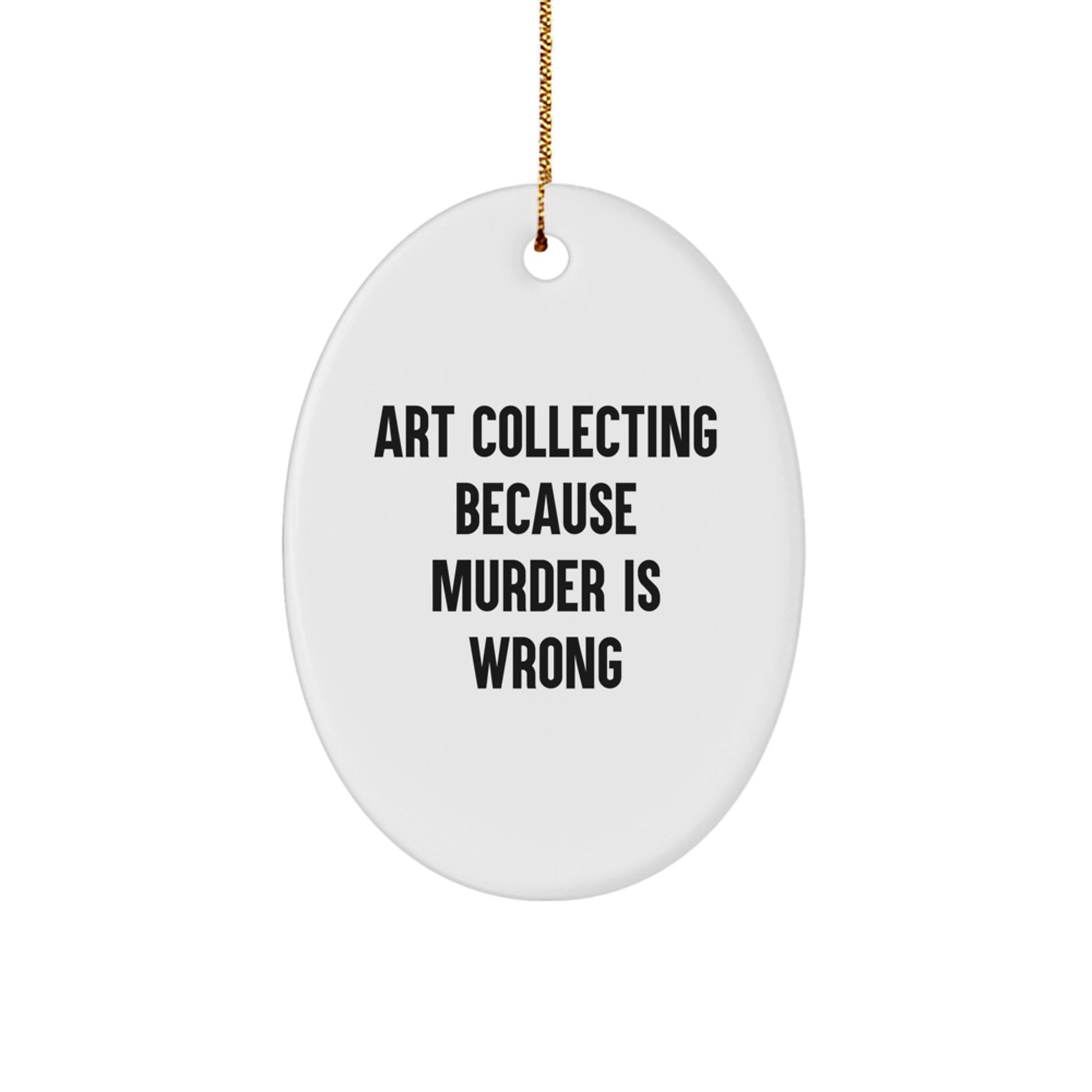 Art Collecting Gifts for Men, Oval Ornament with Funny Quote, Gifts from Family, 3.25" Tall, 1/8" Thick, White, MDF and Plastic Finish, Christmas Unique Gifts - Image 1