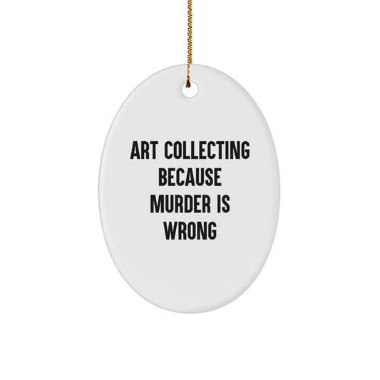 Art Collecting Gifts for Men, Oval Ornament with Funny Quote, Gifts from Family, 3.25" Tall, 1/8" Thick, White, MDF and Plastic Finish, Christmas Unique Gifts - Image 1