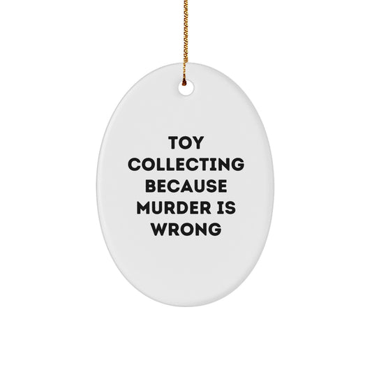 Funny Toy Collecting Gifts from Friends, Oval Ornament for Men, White, Vibrant MDF with Sublimation Printing, Perfect for Toy Collecting Enthusiasts, Gifts for Toy Collectors, Christmas Unique Gifts - Image 1