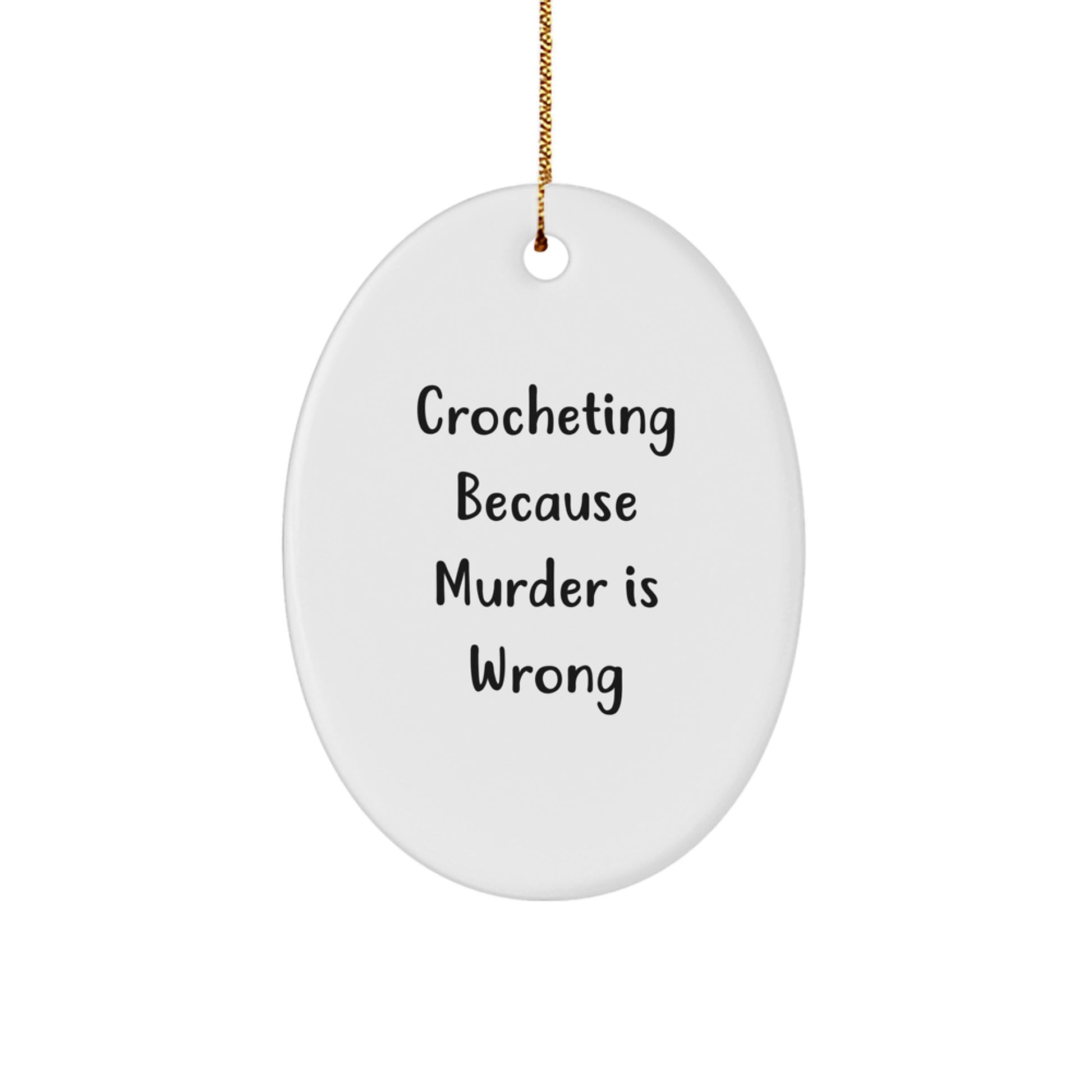 Crocheting Gifts for Women Friends Family - Oval Ornament with Funny Quote, 'Crocheting Because Murder Is Wrong', Christmas Unique Gifts from Mom to Daughter - Image 1