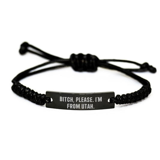 Utah Rope Bracelte, B-tch, Please. I'm From Utah., Funny Quote, Birthday Unique Gifts from Family to Friends - Image 1
