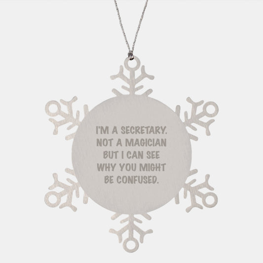 Funny Secretary Gifts, Snowflake Ornament for Christmas, 'I'm A Secretary. Not A Magician But I Can See Why You Might Be Confused.' Gifts from Friends - Image 1